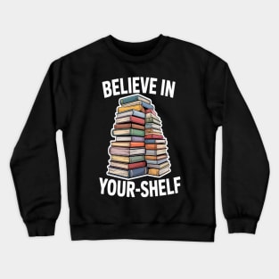 Stacked Books Believe In Your Shelf Crewneck Sweatshirt